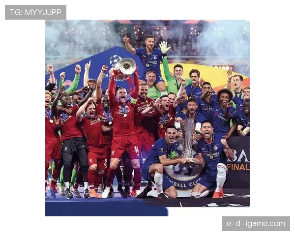 欧洲超级杯决赛上演豪门巅峰对决，实力派球队成夺冠热门