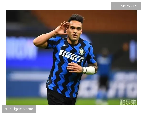 劳塔罗凭借敏锐跑位与精准预判，持续引领球队提升竞争力