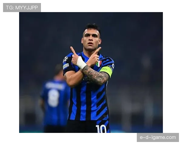 劳塔罗沉着应对压力，助力国米赛季中段稳扎稳打